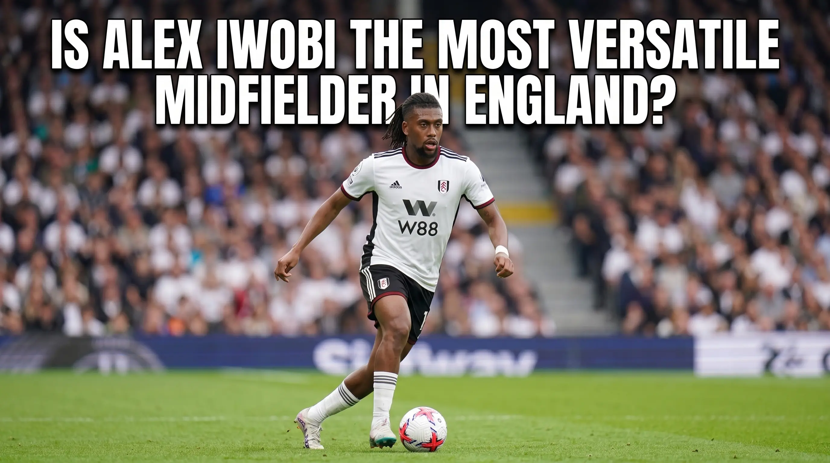Is Alex Iwobi the Most Versatile Midfielder in England