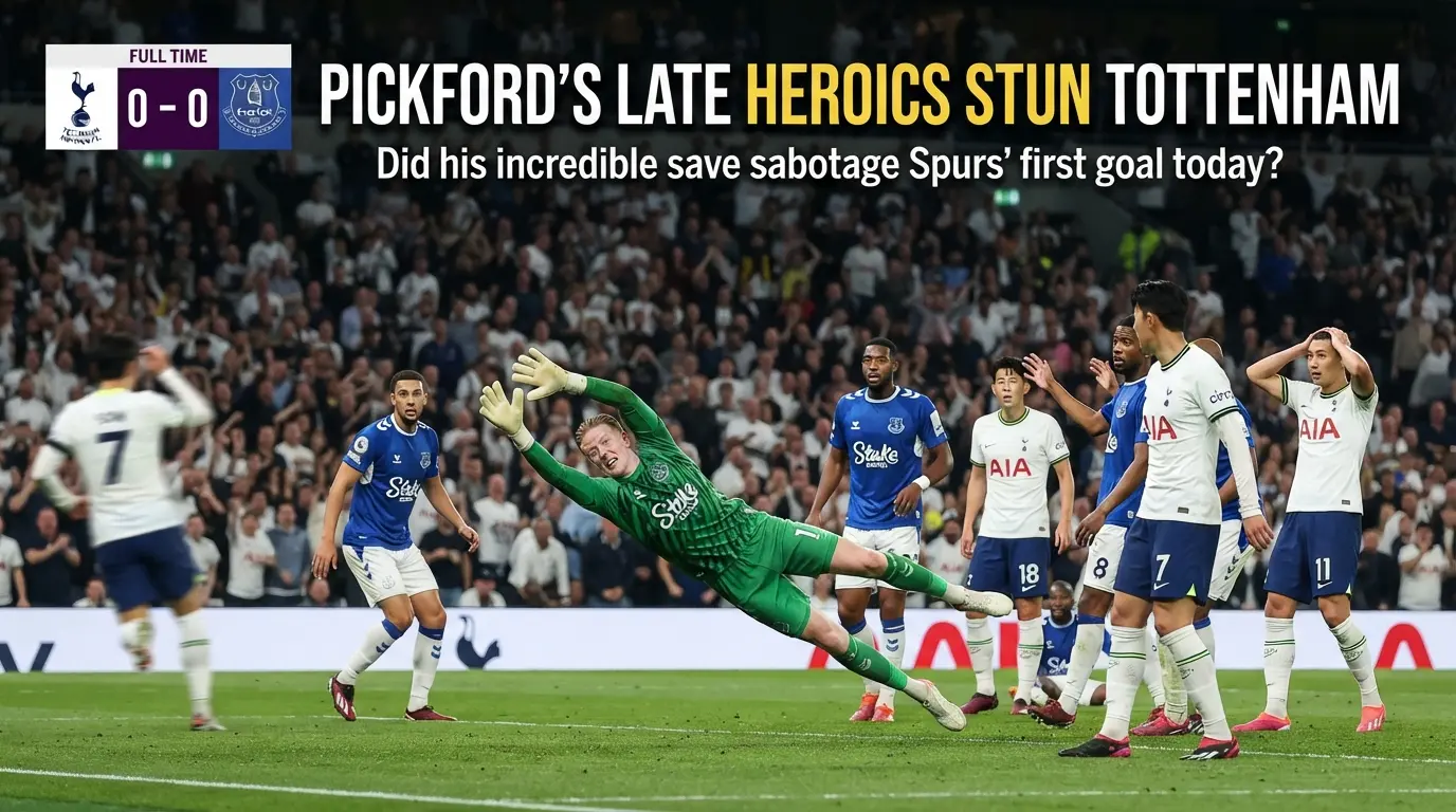 Did Pickfords Late Save Sabotage Spurs First Goal