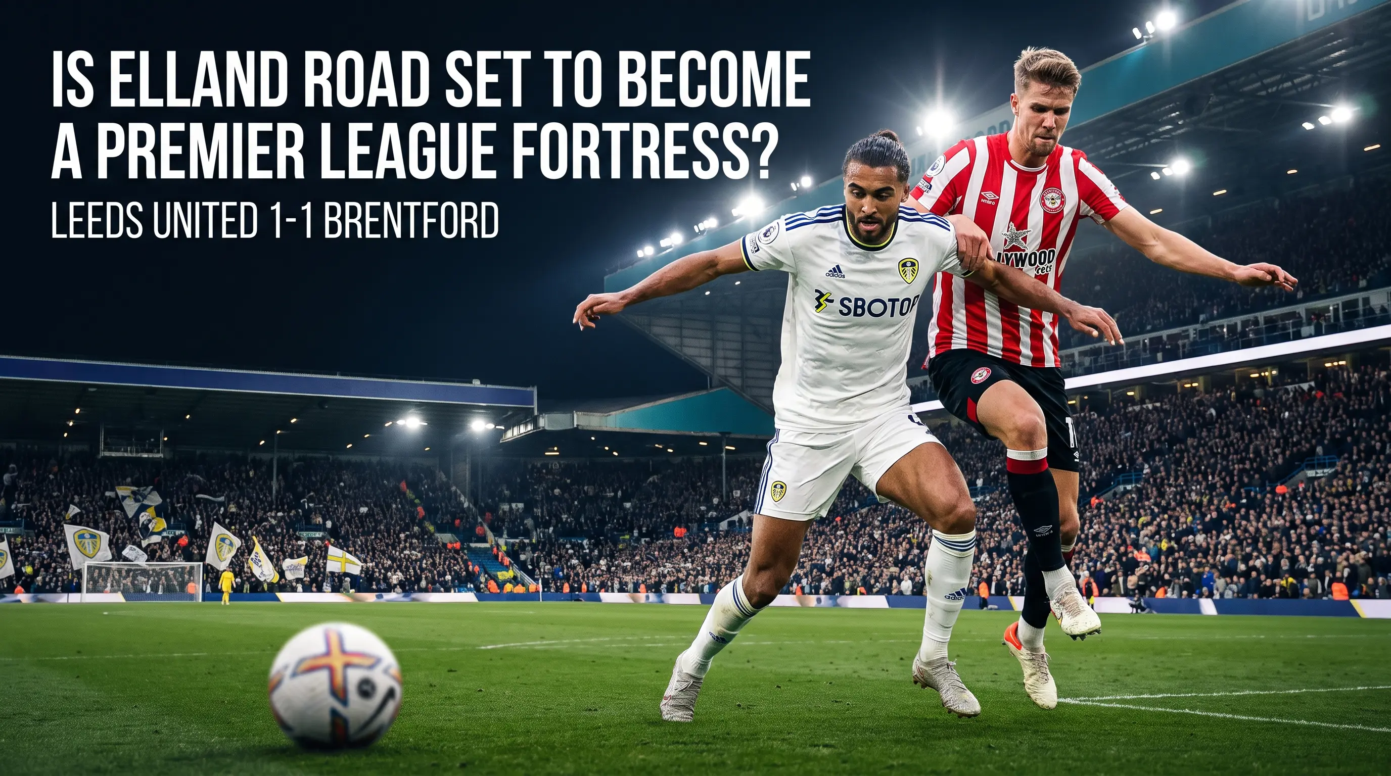 Is Elland Road Set to Become a Premier League Fortress