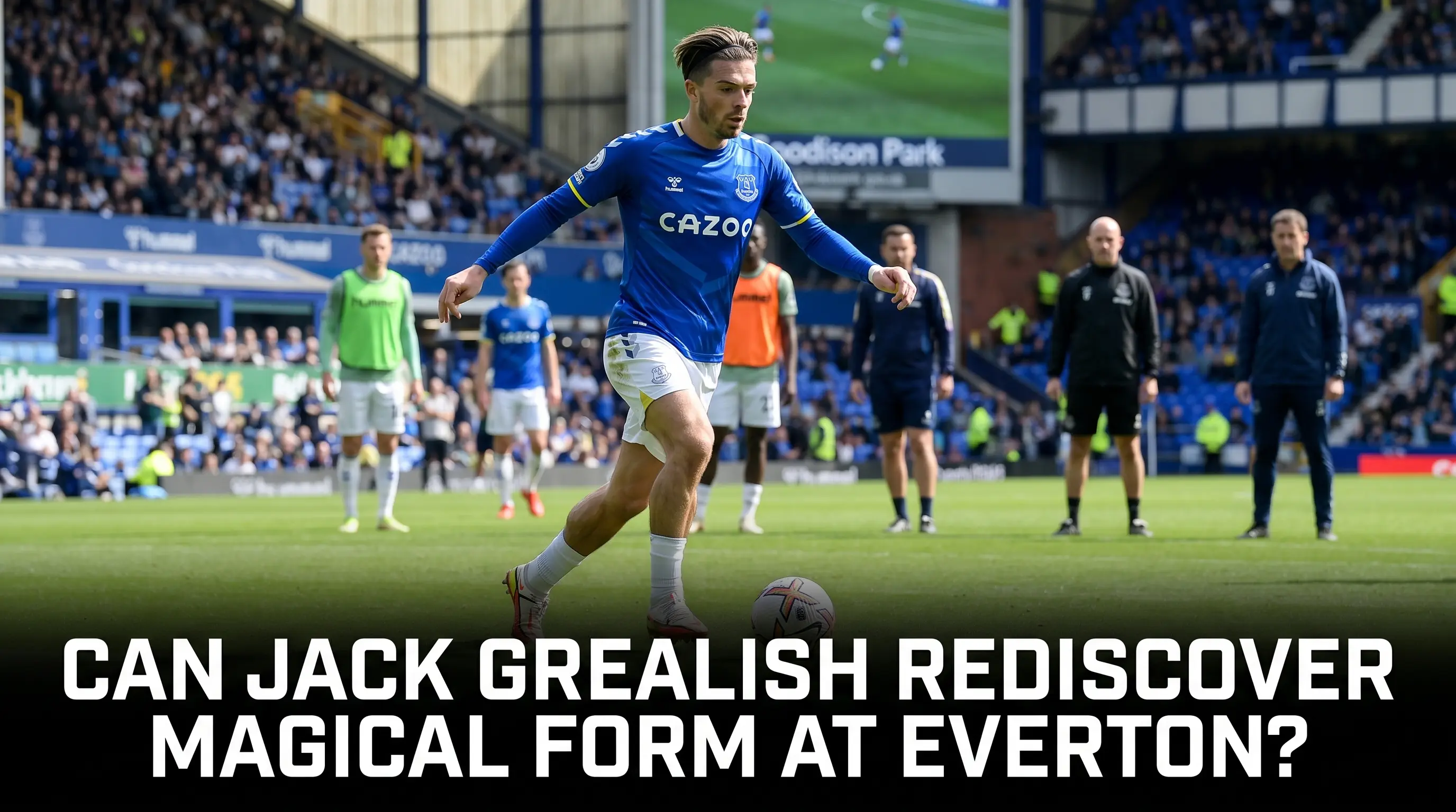 Can Jack Grealish Rediscover Magical Form At Everton