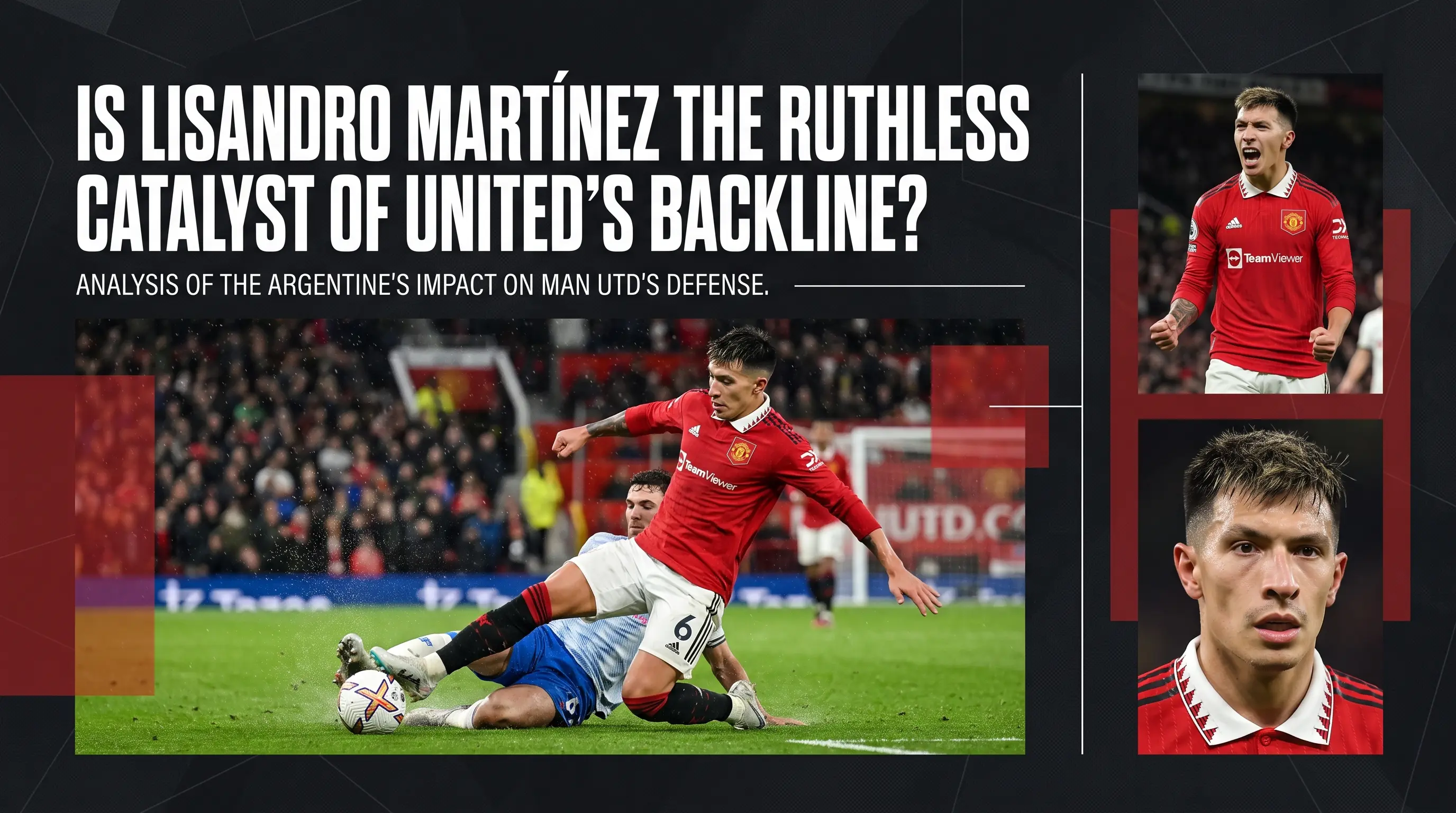 Is Lisandro Martinez the Ruthless Catalyst of Uniteds Backline