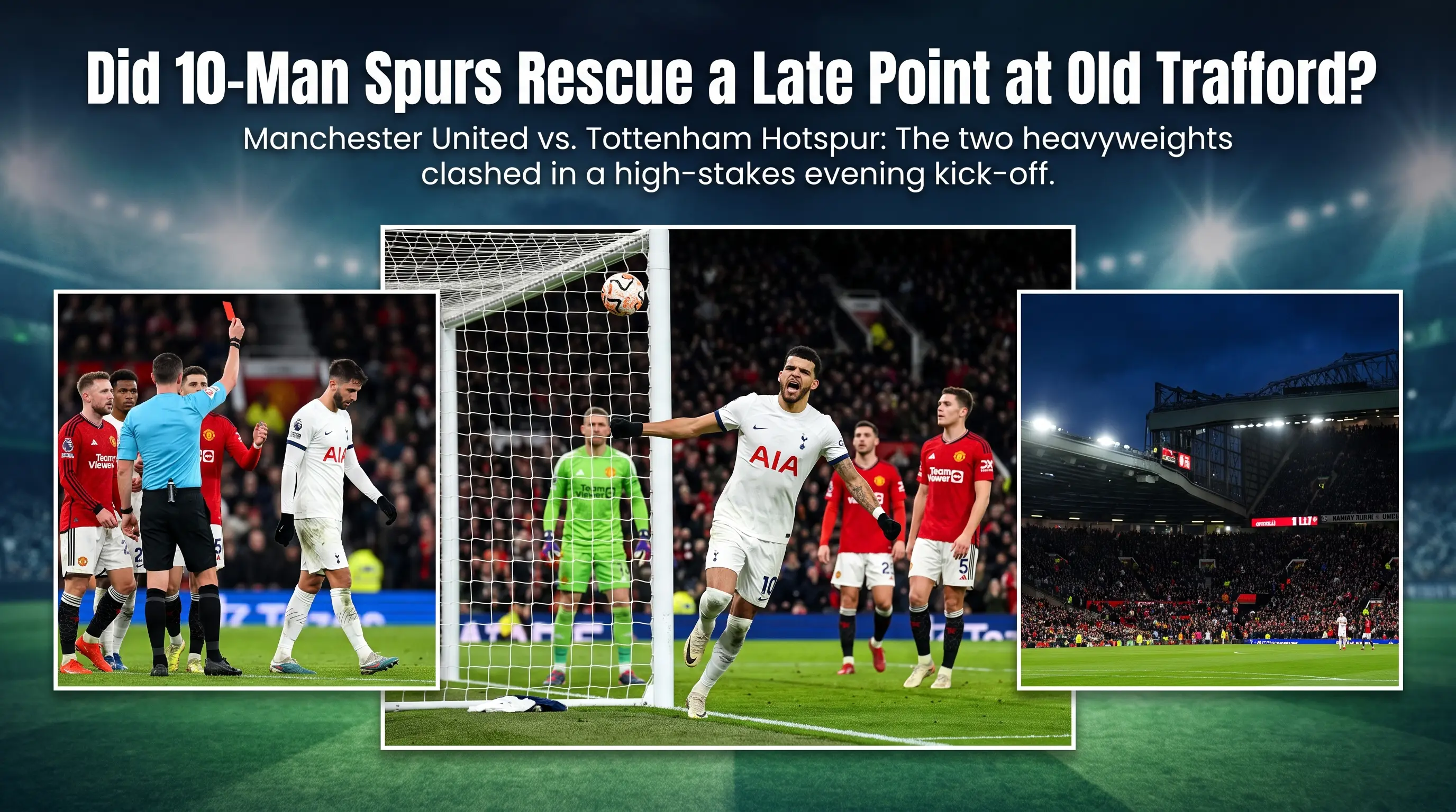 Did 10 Man Spurs Rescue a Late Point at Old Trafford?