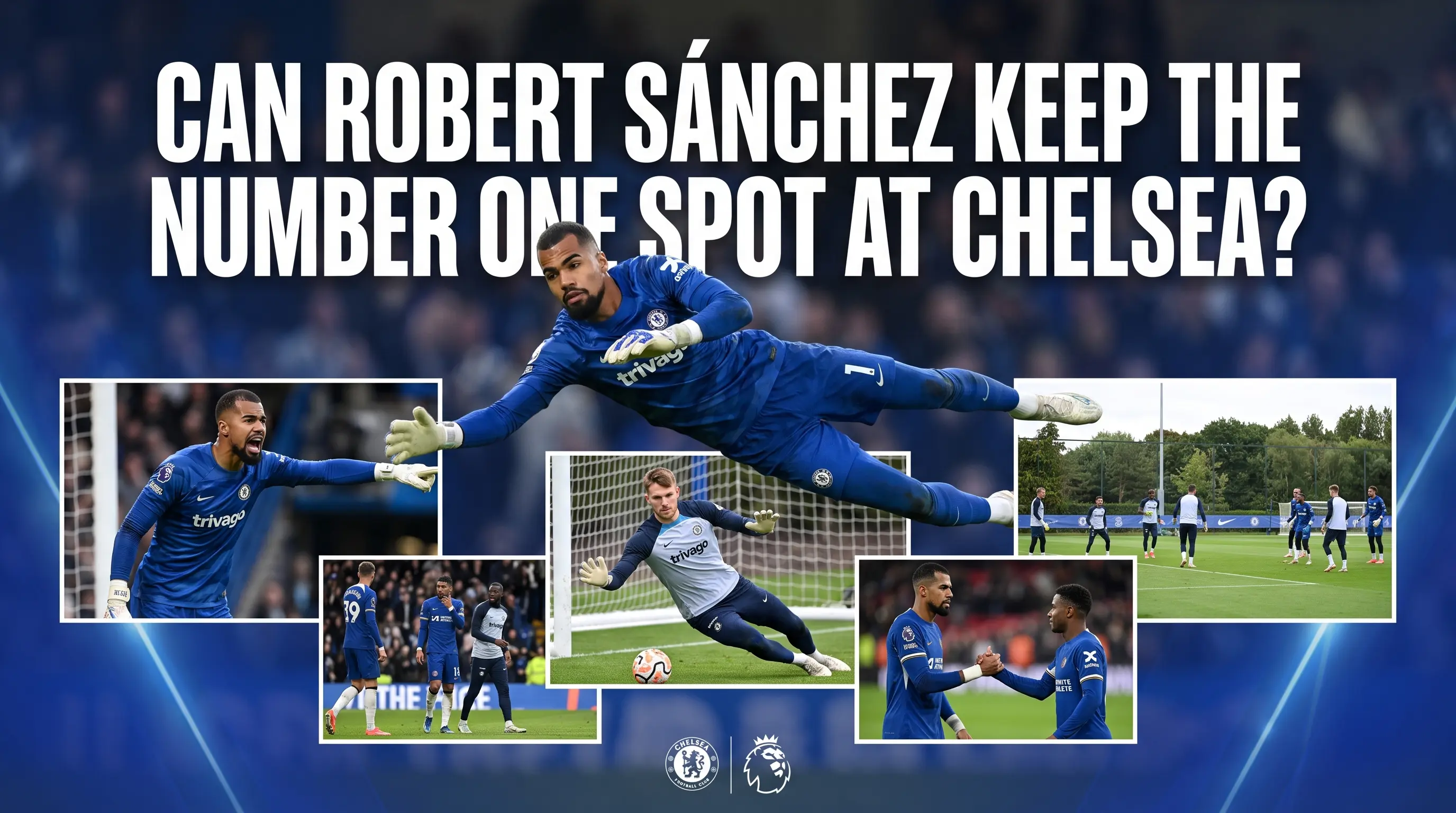 Can Robert Sanchez Keep the Number One Spot at Chelsea